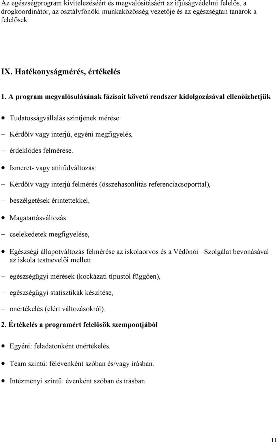 A program megvalósulásának fázisait követő rendszer kidolgozásával ellenőizhetjük Tudatosságvállalás szintjének mérése: Kérdőív vagy interjú, egyéni megfigyelés, érdeklődés felmérése.