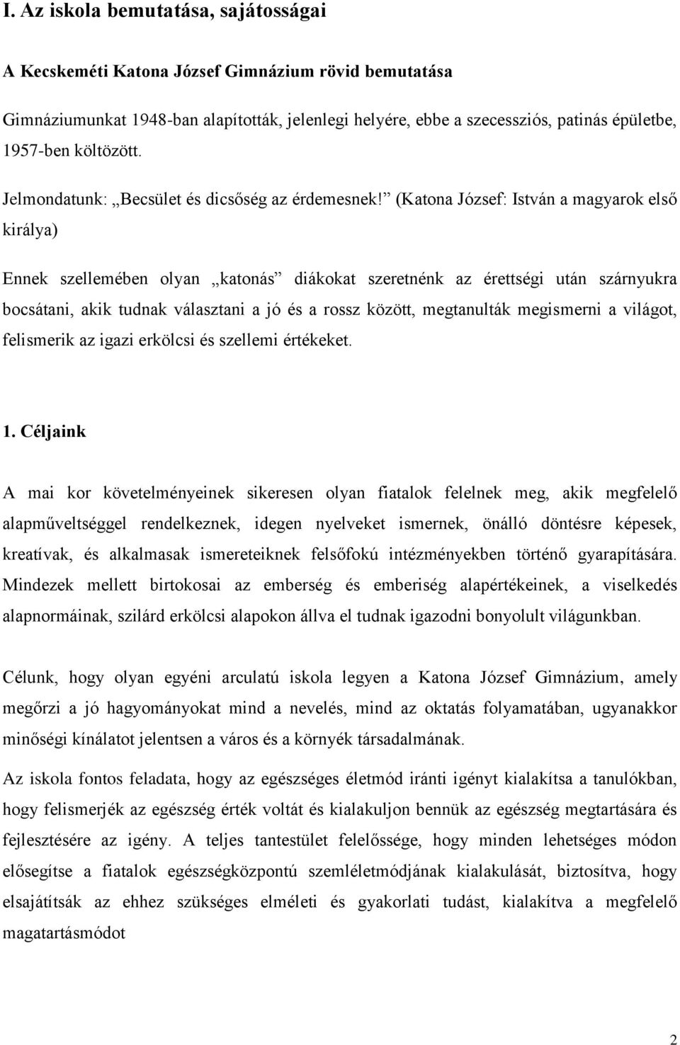 (Katona József: István a magyarok első királya) Ennek szellemében olyan katonás diákokat szeretnénk az érettségi után szárnyukra bocsátani, akik tudnak választani a jó és a rossz között, megtanulták