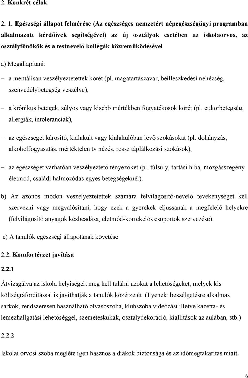 közreműködésével a) Megállapítani: a mentálisan veszélyeztetettek körét (pl.