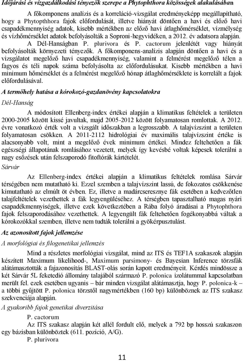 Soproni-hegyvidéken, a 2012. év adatsora alapján. A Dél-Hanságban P. plurivora és P. cactorum jelenlétét vagy hiányát befolyásolták környezeti tényezők.