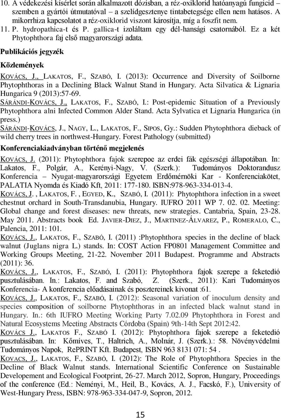 Ez a két Phytophthora faj első magyarországi adata. Publikációs jegyzék Közlemények KOVÁCS, J., LAKATOS, F., SZABÓ, I.