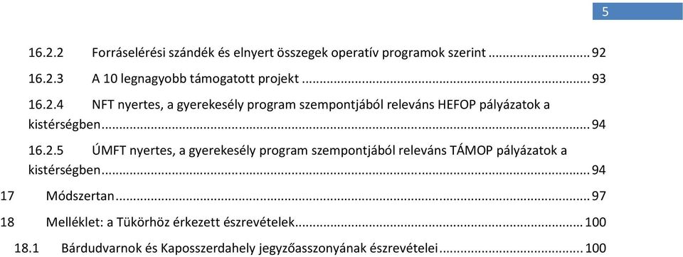 ..94 17 Módszertan...97 18 Melléklet: a Tükörhöz érkezett észrevételek...100 18.