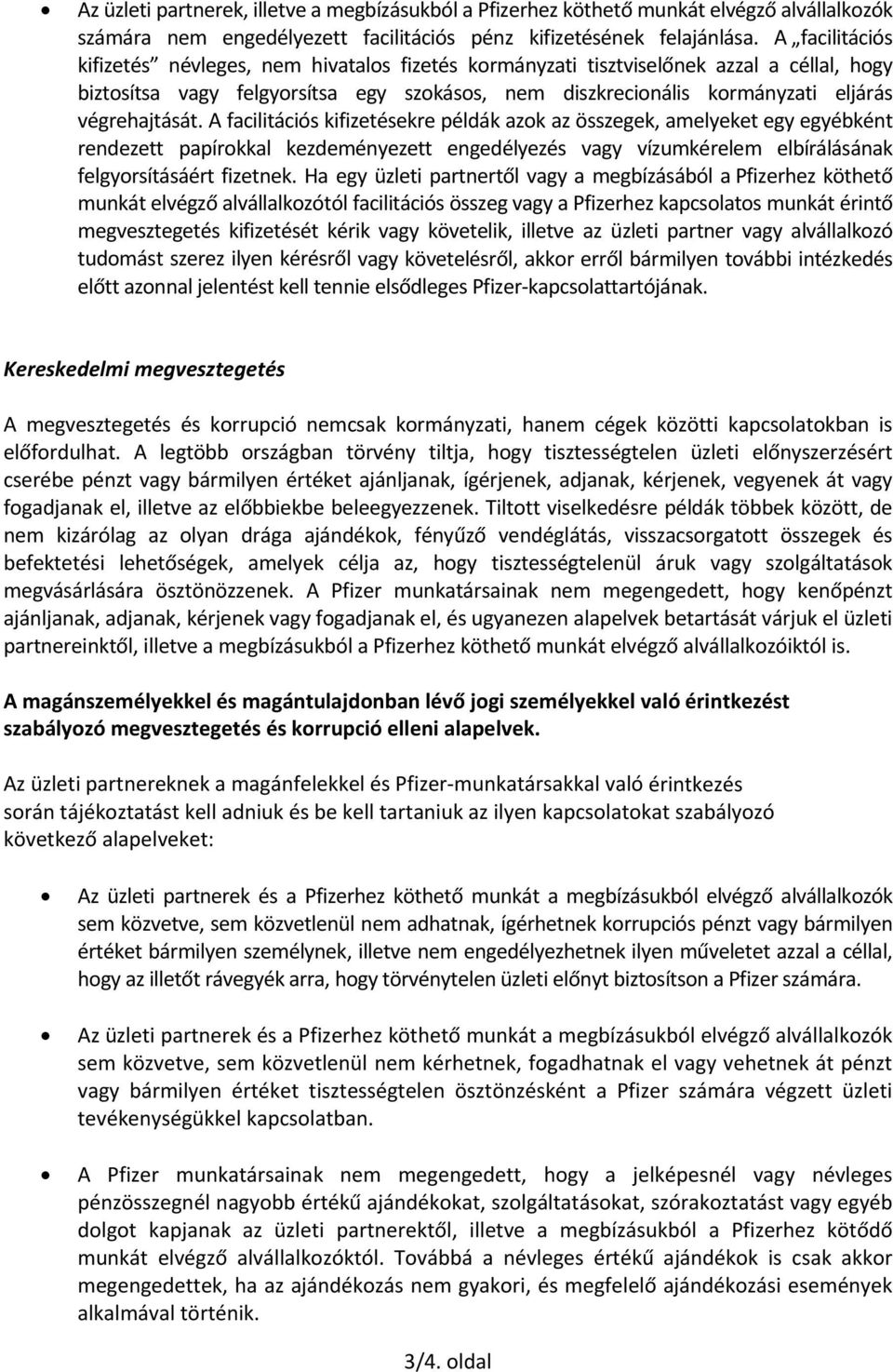 végrehajtását. A facilitációs kifizetésekre példák azok az összegek, amelyeket egy egyébként rendezett papírokkal kezdeményezett engedélyezés vagy vízumkérelem elbírálásának felgyorsításáért fizetnek.