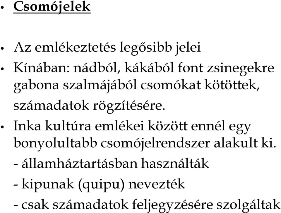 Inka kultúra emlékei között ennél egy bonyolultabb csomójelrendszer alakult ki.