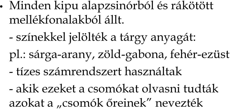 : sárga-arany, zöld-gabona, fehér-ezüst - tízes számrendszert