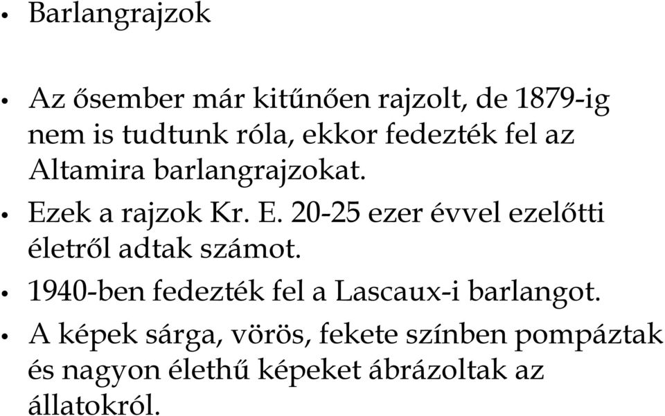 ek a rajzok Kr. E. 20-25 ezer évvel ezelőtti életről adtak számot.