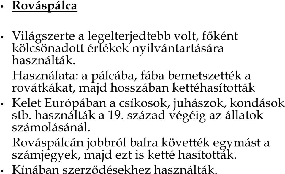 csíkosok, juhászok, kondások stb. használták a 19. század végéig az állatok számolásánál.