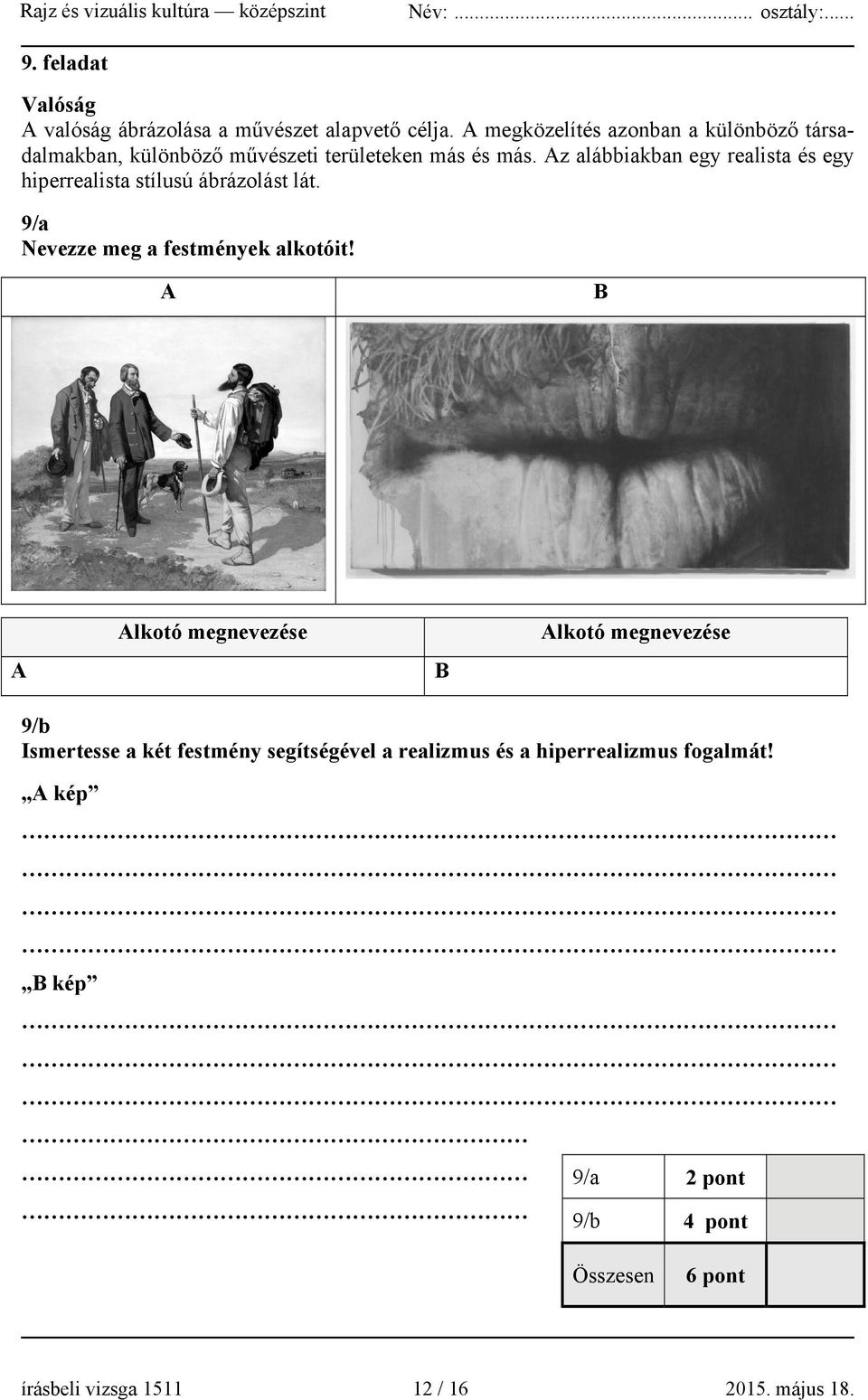 Az alábbiakban egy realista és egy hiperrealista stílusú ábrázolást lát. 9/a Nevezze meg a festmények alkotóit!