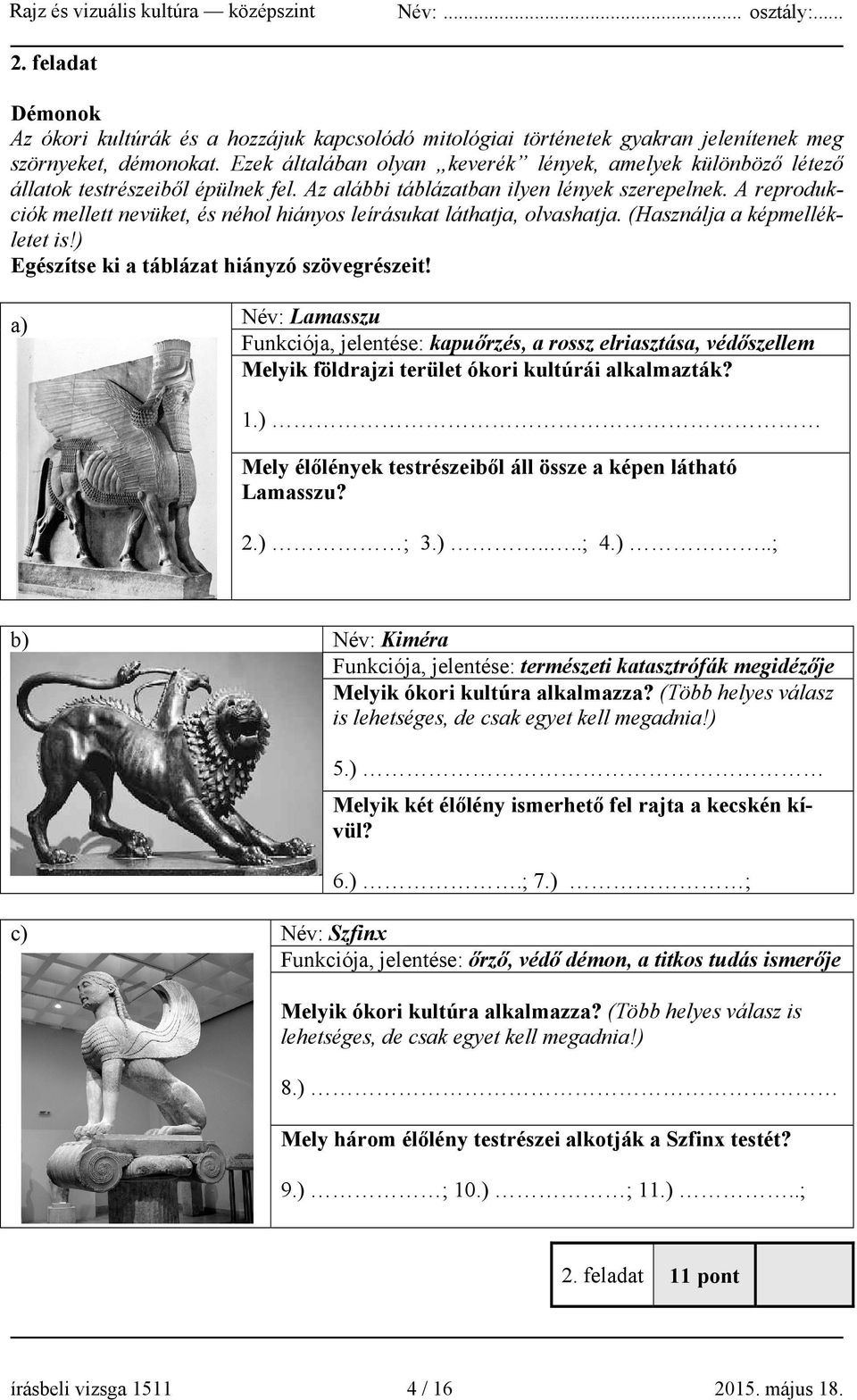 A reprodukciók mellett nevüket, és néhol hiányos leírásukat láthatja, olvashatja. (Használja a képmellékletet is!) Egészítse ki a táblázat hiányzó szövegrészeit!