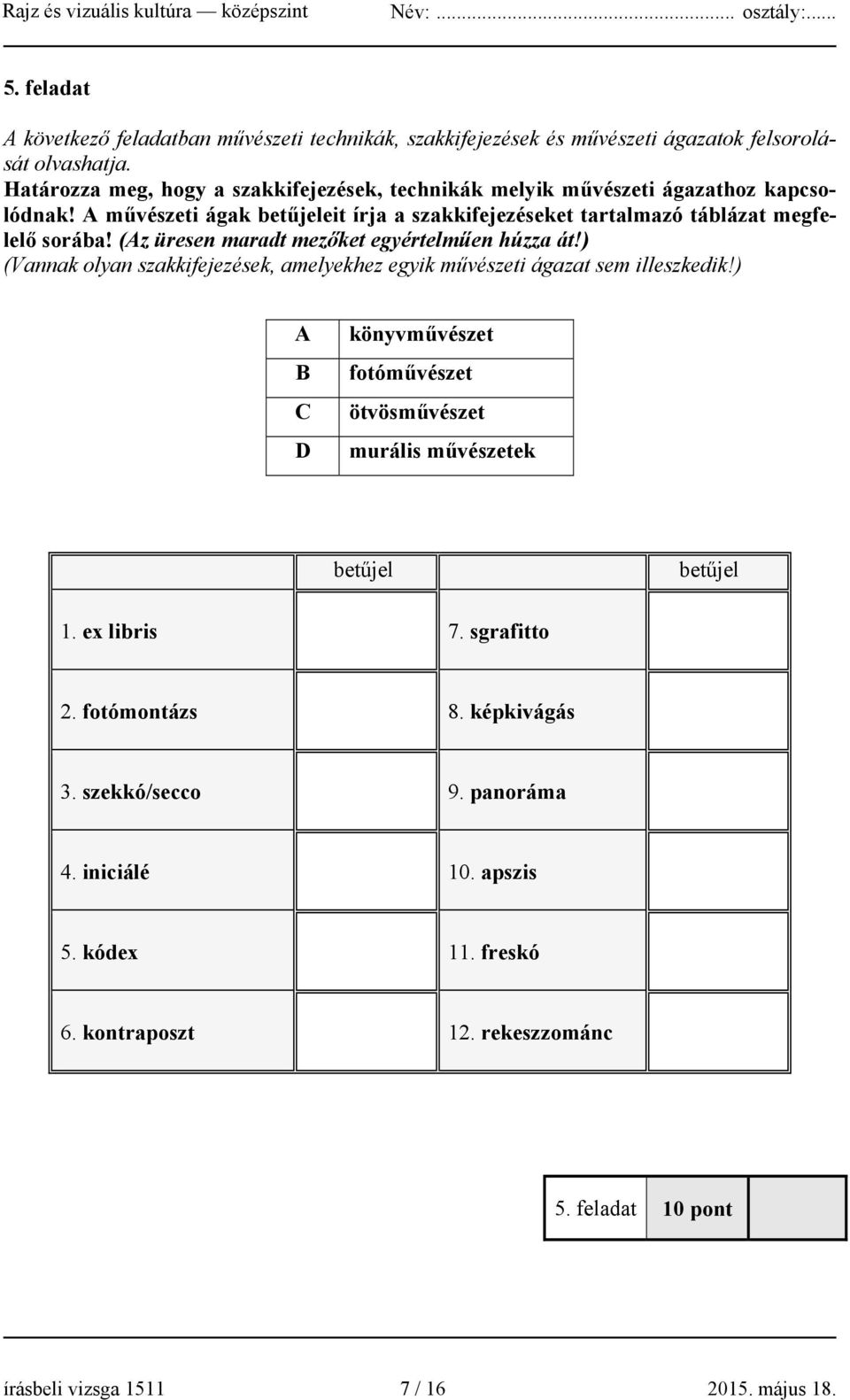 (Az üresen maradt mezőket egyértelműen húzza át!) (Vannak olyan szakkifejezések, amelyekhez egyik művészeti ágazat sem illeszkedik!