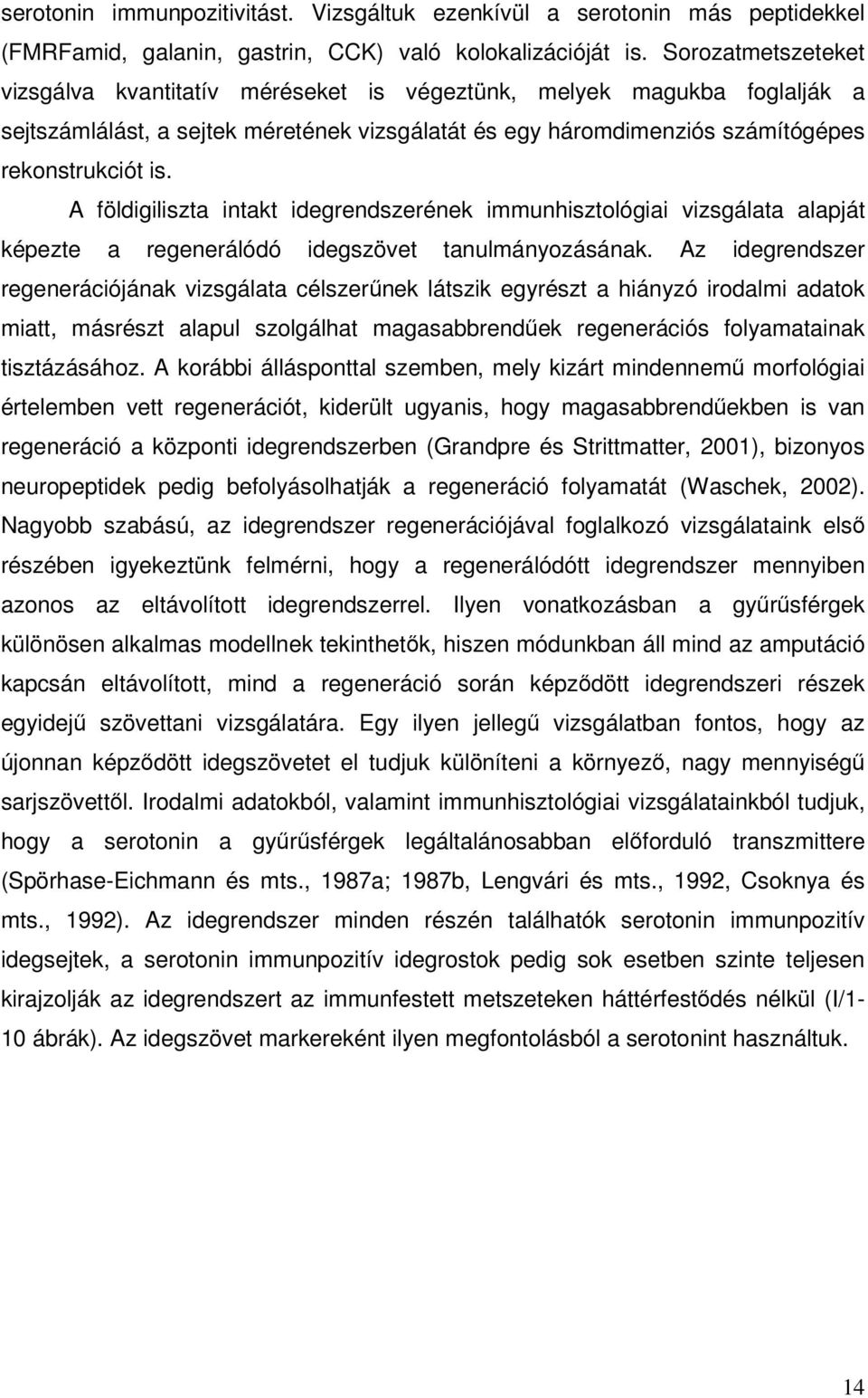 A földigiliszta intakt idegrendszerének immunhisztológiai vizsgálata alapját képezte a regenerálódó idegszövet tanulmányozásának.