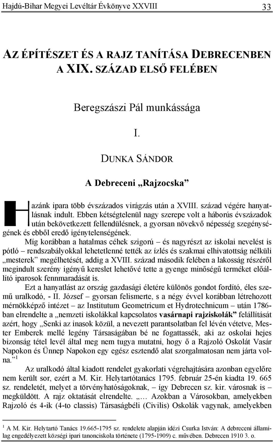 Ebben kétségtelenül nagy szerepe volt a háborús évszázadok után bekövetkezett fellendülésnek, a gyorsan növekvő népesség szegénységének és ebből eredő igénytelenségének.