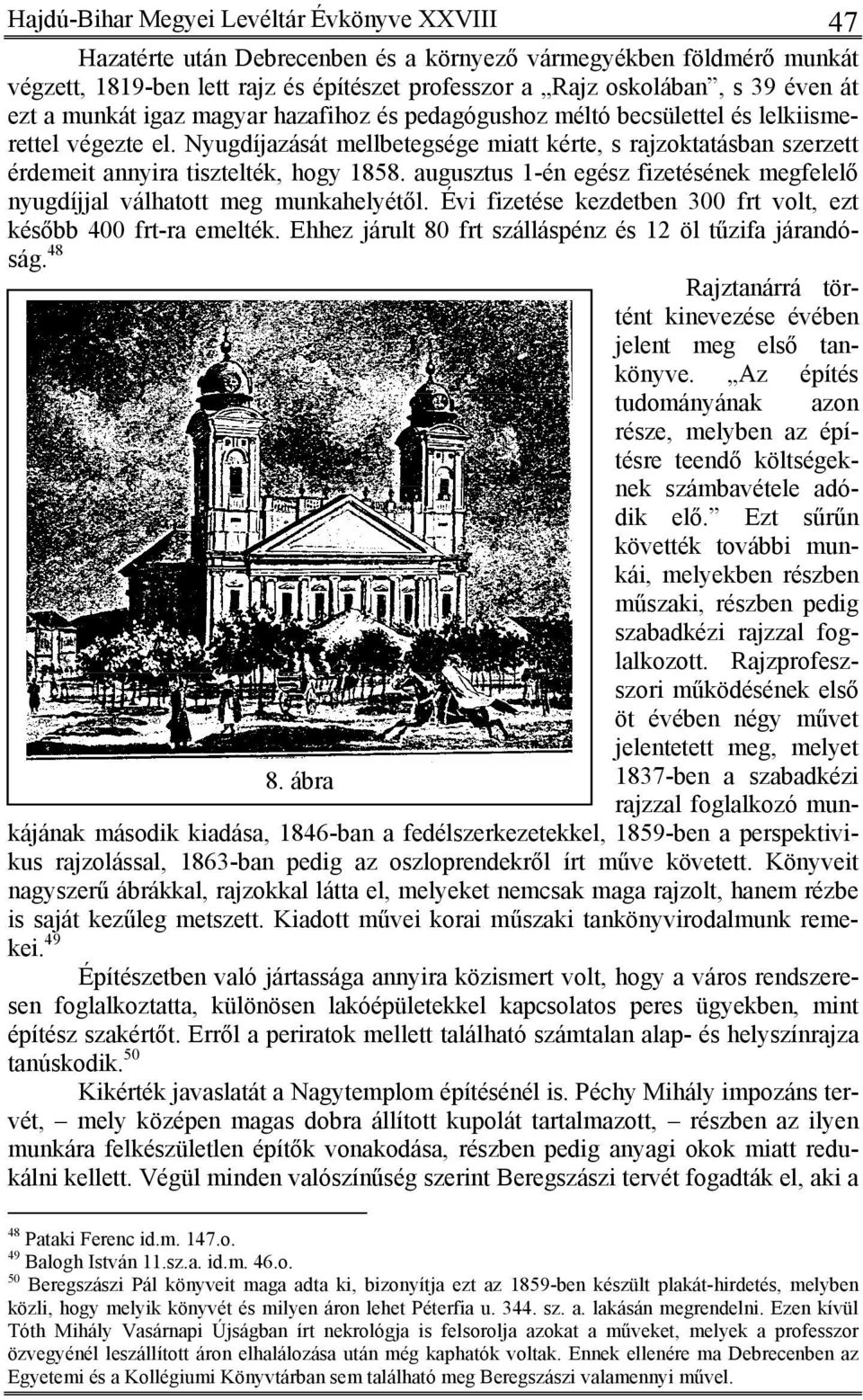 Nyugdíjazását mellbetegsége miatt kérte, s rajzoktatásban szerzett érdemeit annyira tisztelték, hogy 1858. augusztus 1-én egész fizetésének megfelelő nyugdíjjal válhatott meg munkahelyétől.