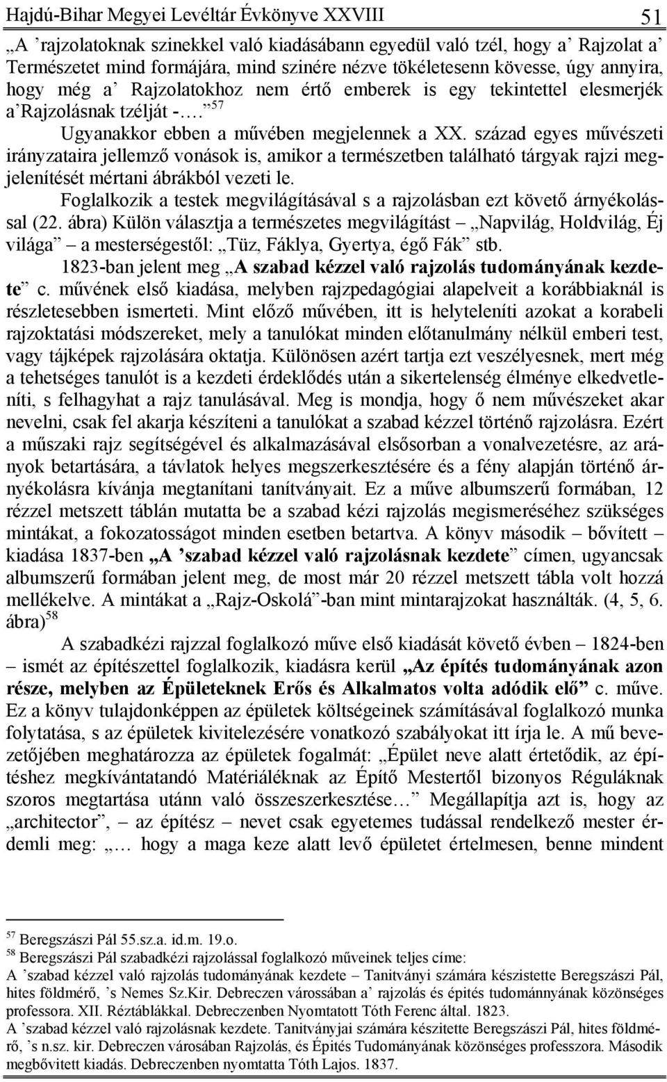 század egyes művészeti irányzataira jellemző vonások is, amikor a természetben található tárgyak rajzi megjelenítését mértani ábrákból vezeti le.