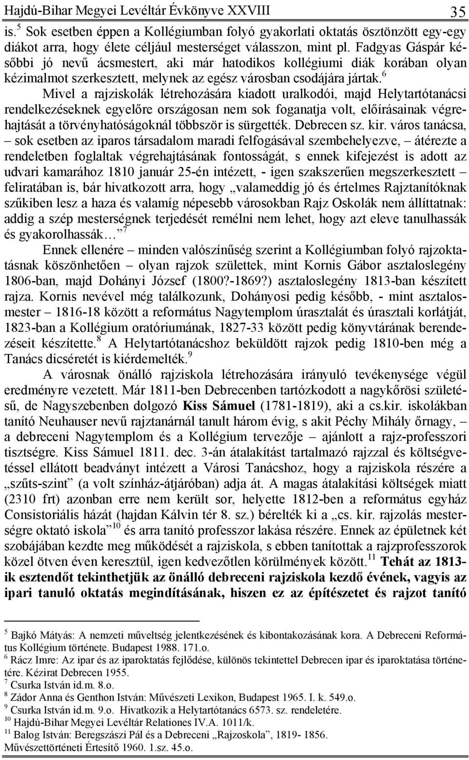 6 Mivel a rajziskolák létrehozására kiadott uralkodói, majd Helytartótanácsi rendelkezéseknek egyelőre országosan nem sok foganatja volt, előírásainak végrehajtását a törvényhatóságoknál többször is