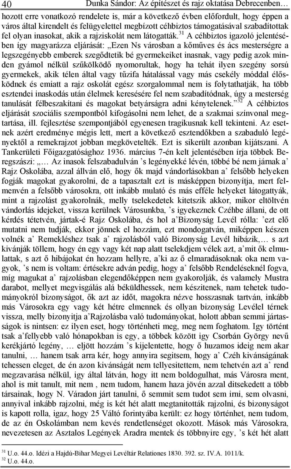 31 A céhbiztos igazoló jelentésében így magyarázza eljárását: Ezen Ns városban a kőműves és ács mesterségre a legszegényebb emberek szegődtetik bé gyermekeiket inasnak, vagy pedig azok minden gyámol