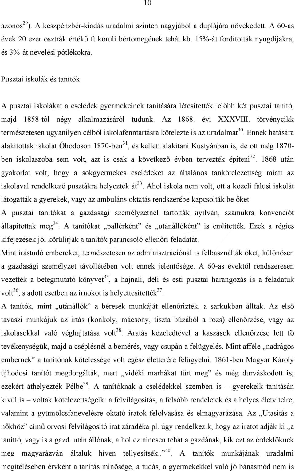 Pusztai iskolák és tanítók A pusztai iskolákat a cselédek gyermekeinek tanítására létesítették: előbb két pusztai tanító, majd 1858-tól négy alkalmazásáról tudunk. Az 1868. évi XXXVIII.