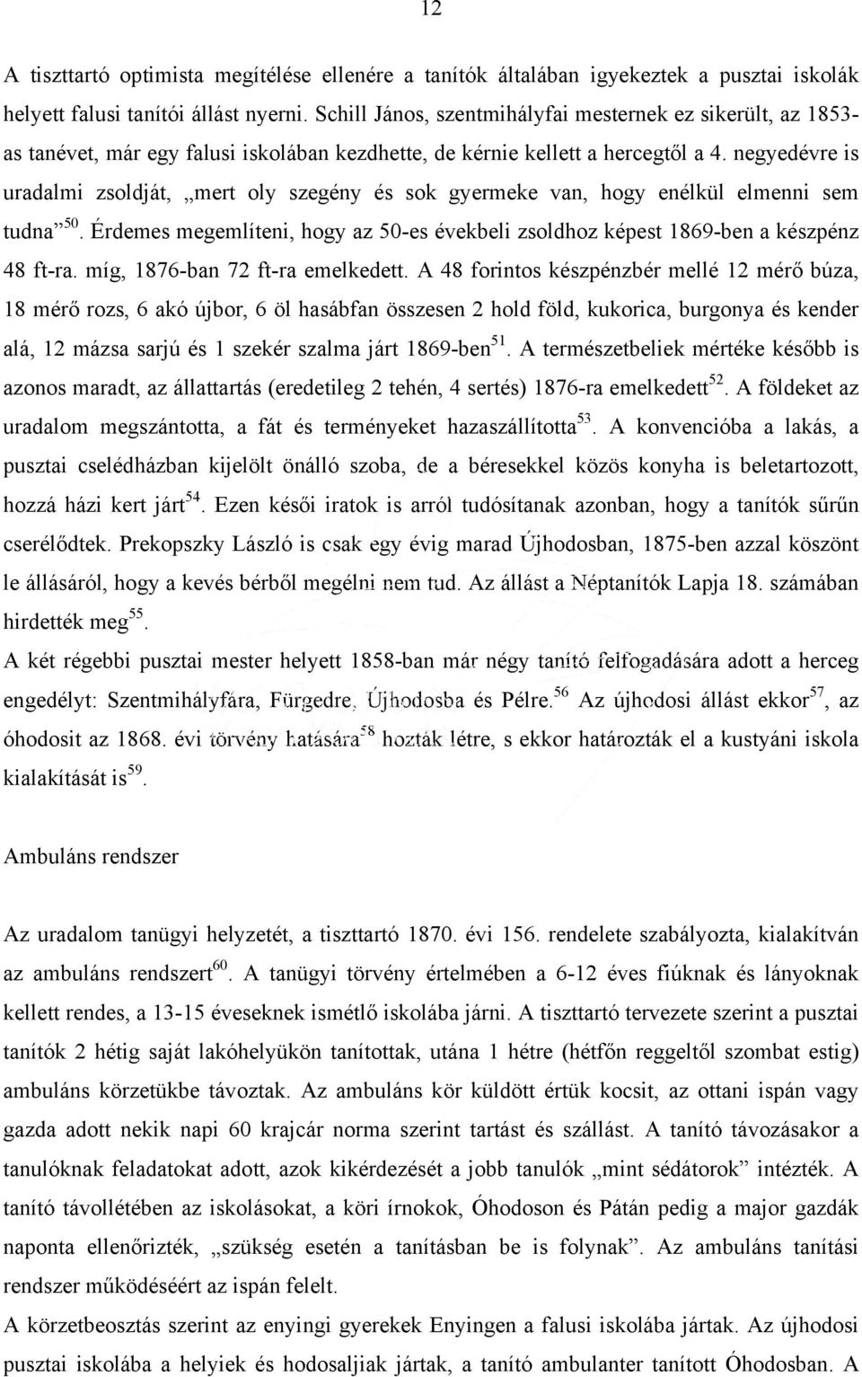 negyedévre is uradalmi zsoldját, mert oly szegény és sok gyermeke van, hogy enélkül elmenni sem tudna 50. Érdemes megemlíteni, hogy az 50-es évekbeli zsoldhoz képest 1869-ben a készpénz 48 ft-ra.