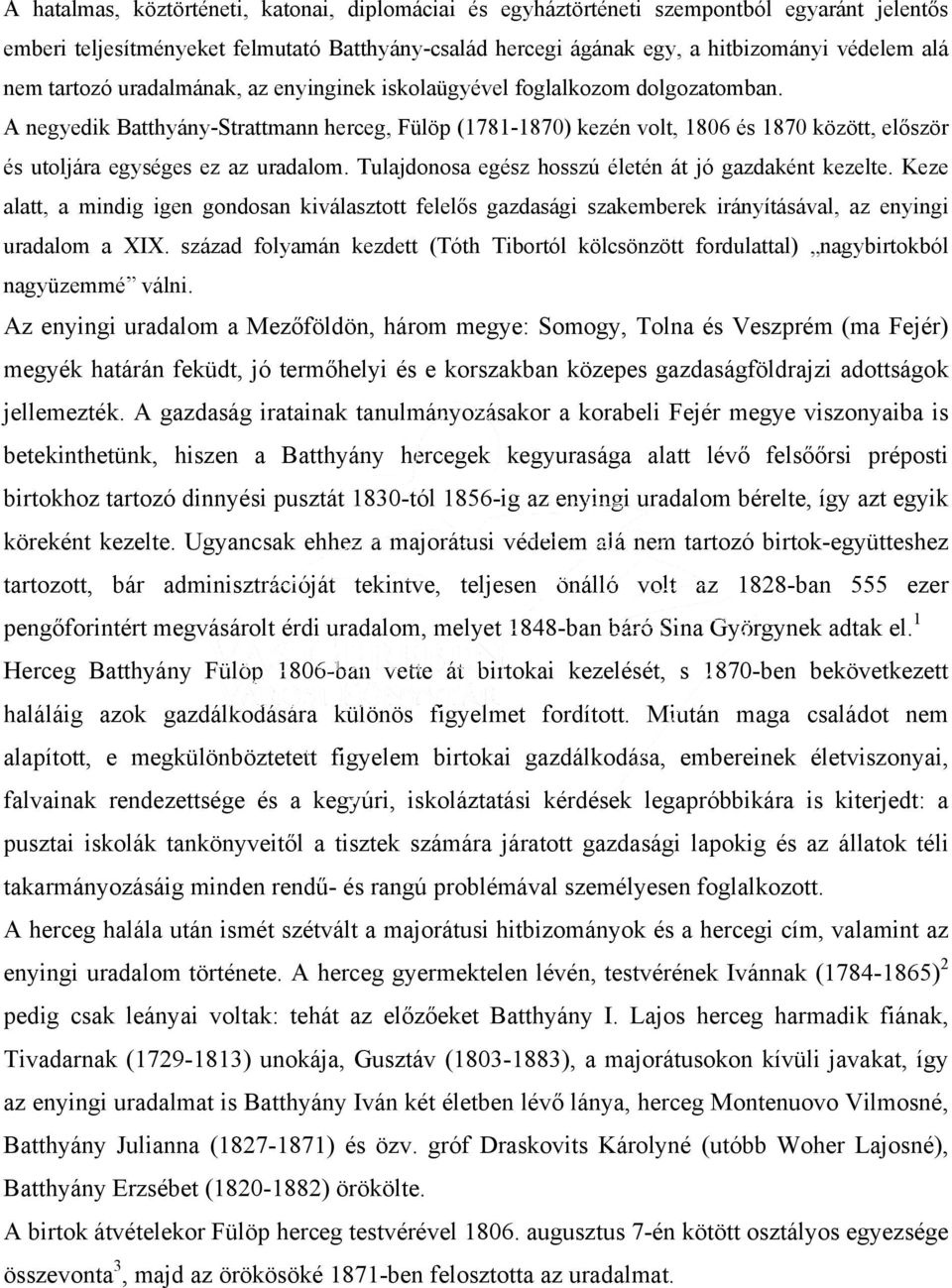 A negyedik Batthyány-Strattmann herceg, Fülöp (1781-1870) kezén volt, 1806 és 1870 között, először és utoljára egységes ez az uradalom. Tulajdonosa egész hosszú életén át jó gazdaként kezelte.