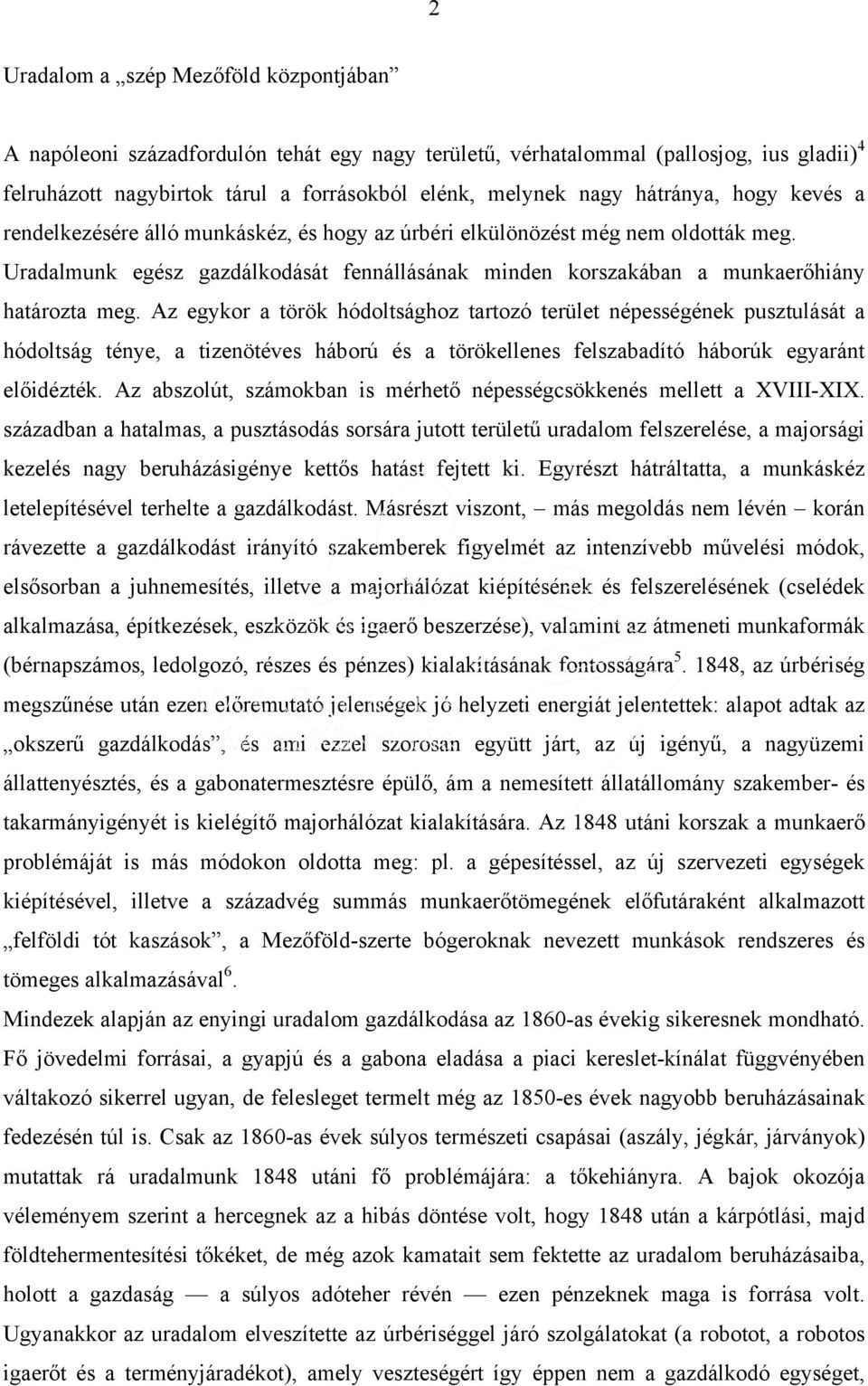 Uradalmunk egész gazdálkodását fennállásának minden korszakában a munkaerőhiány határozta meg.