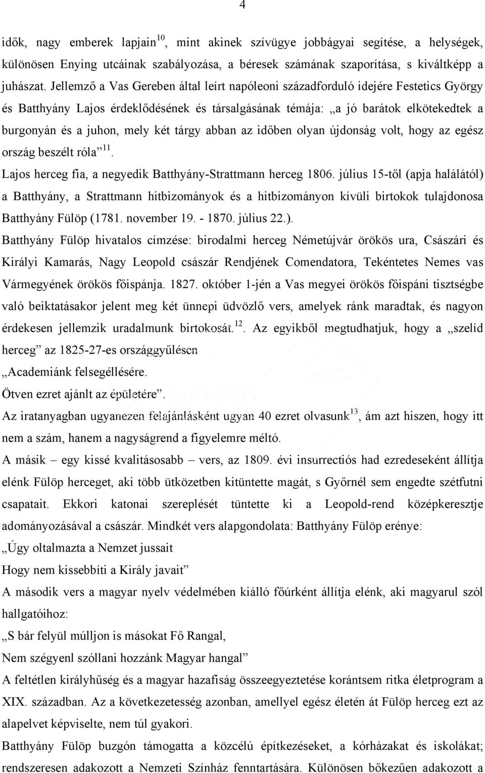 két tárgy abban az időben olyan újdonság volt, hogy az egész ország beszélt róla 11. Lajos herceg fia, a negyedik Batthyány-Strattmann herceg 1806.