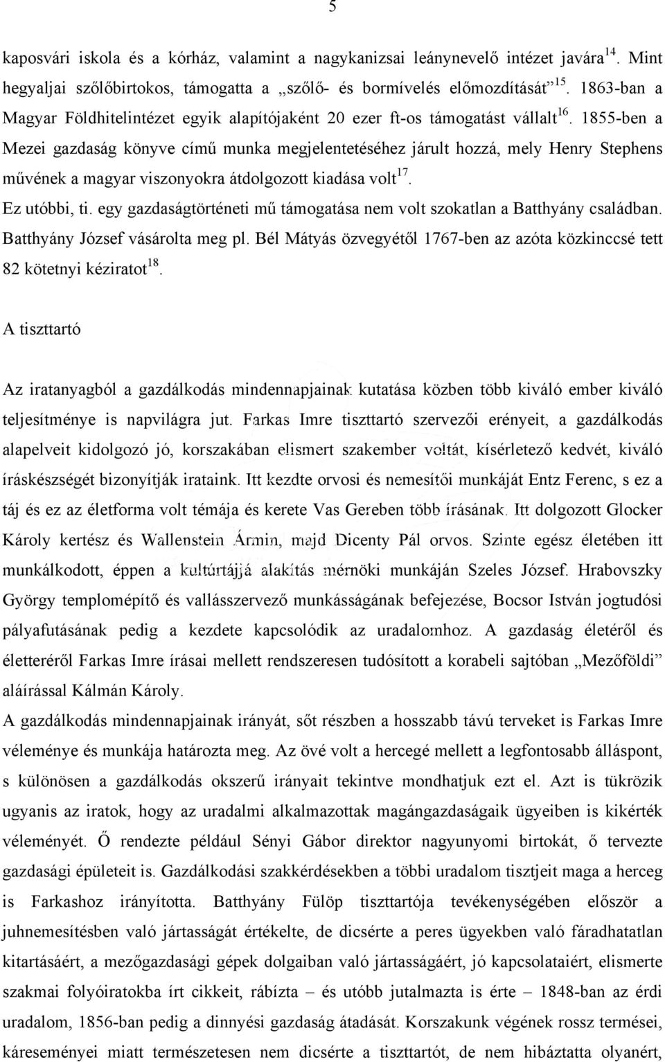 1855-ben a Mezei gazdaság könyve című munka megjelentetéséhez járult hozzá, mely Henry Stephens művének a magyar viszonyokra átdolgozott kiadása volt 17. Ez utóbbi, ti.