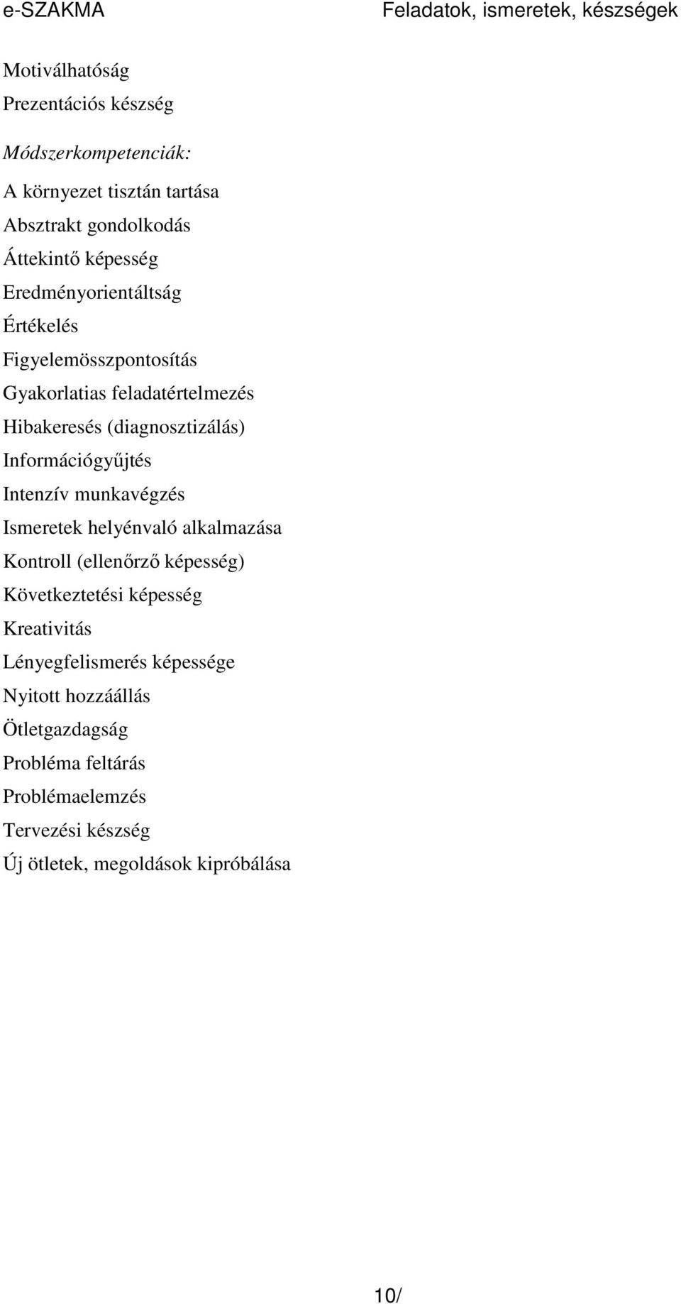 (diagnosztizálás) Információgyőjtés Intenzív munkavégzés Ismeretek helyénvaló alkalmazása Kontroll (ellenırzı képesség) Következtetési