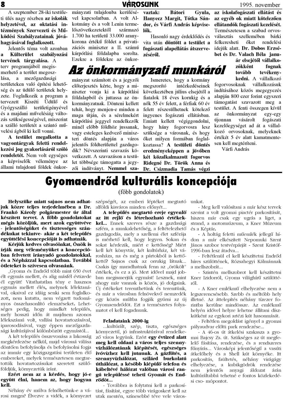 kapcsolatban. A volt Alvaztak: kotmány és a volt Lenin terme- Hanyecz Margit, Tótka Sándor, és Várfi András képvise- az egyéb ok miatt kötelezôen ellátandók fogászati kezelését.