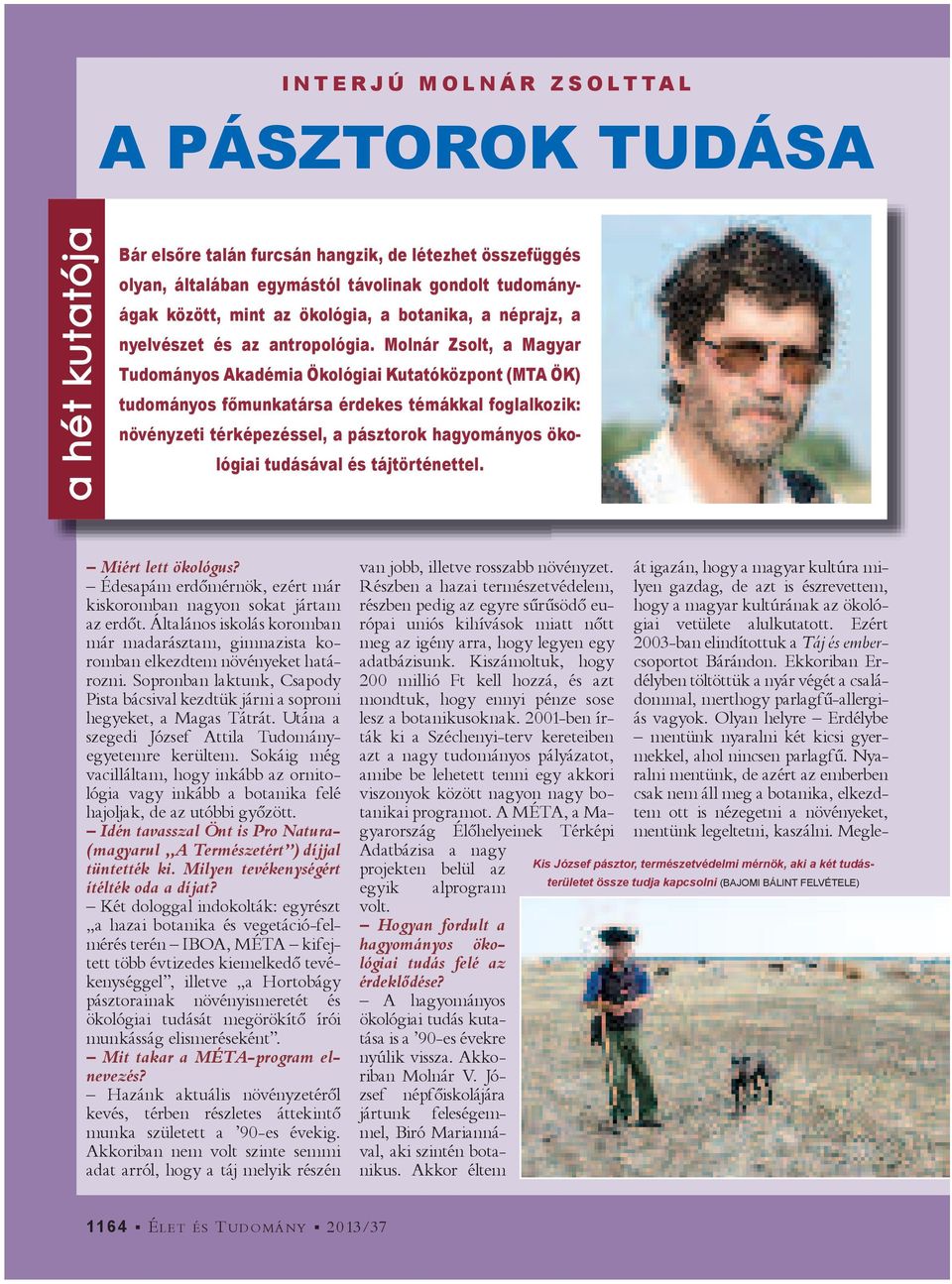 Molnár Zsolt, a Magyar Tudományos Akadémia Ökológiai Kutatóközpont (MTA ÖK) tudományos f munkatársa érdekes témákkal foglalkozik: növényzeti térképezéssel, a pásztorok hagyományos ökológiai tudásával