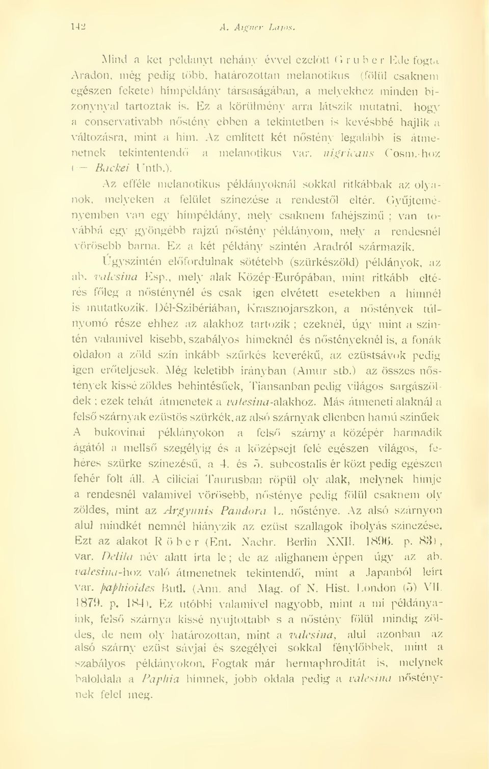 tartoztak is. Ez a körülmény arra látszik- mutatni, hogy a conservativabb nstény ebhen a tekintetben is kevésbbé hajlik a változásra, mint a hím.