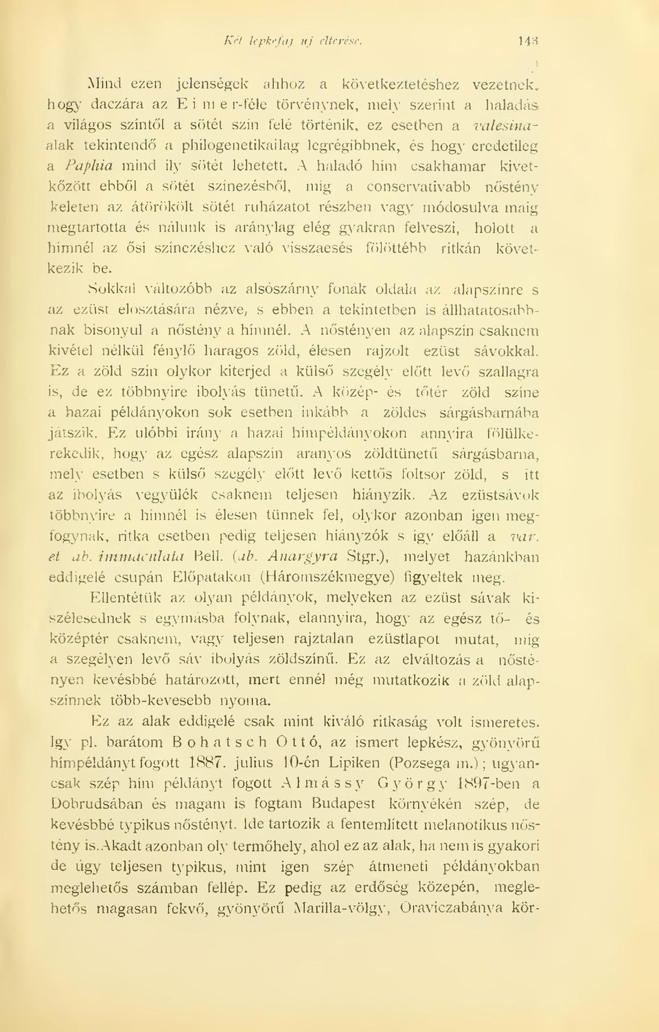 tekintend a philogenetikailag legrégibbnek, és hogy eredetileg a Paphia mind ily sötét lehetett.