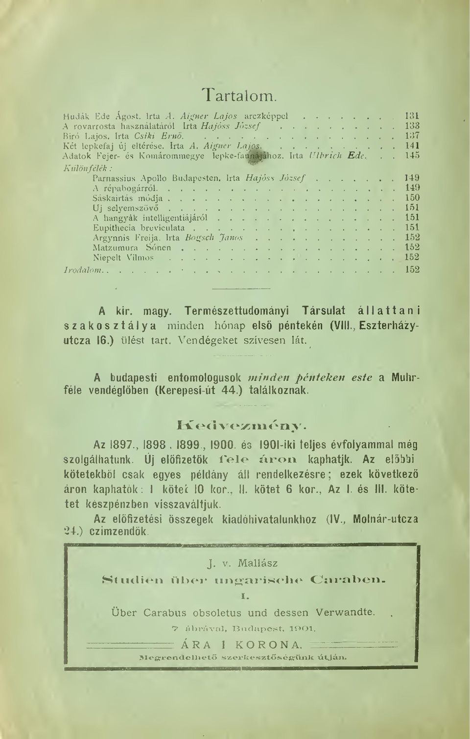 Irta Hajóss József 149 A répabogáriról 149 Sáskairtás mödja 150 Uj selyemszöv 151 A hangyák intelligentiájáról 151 Eupithecia breviculata 151 Argynnis Freija.