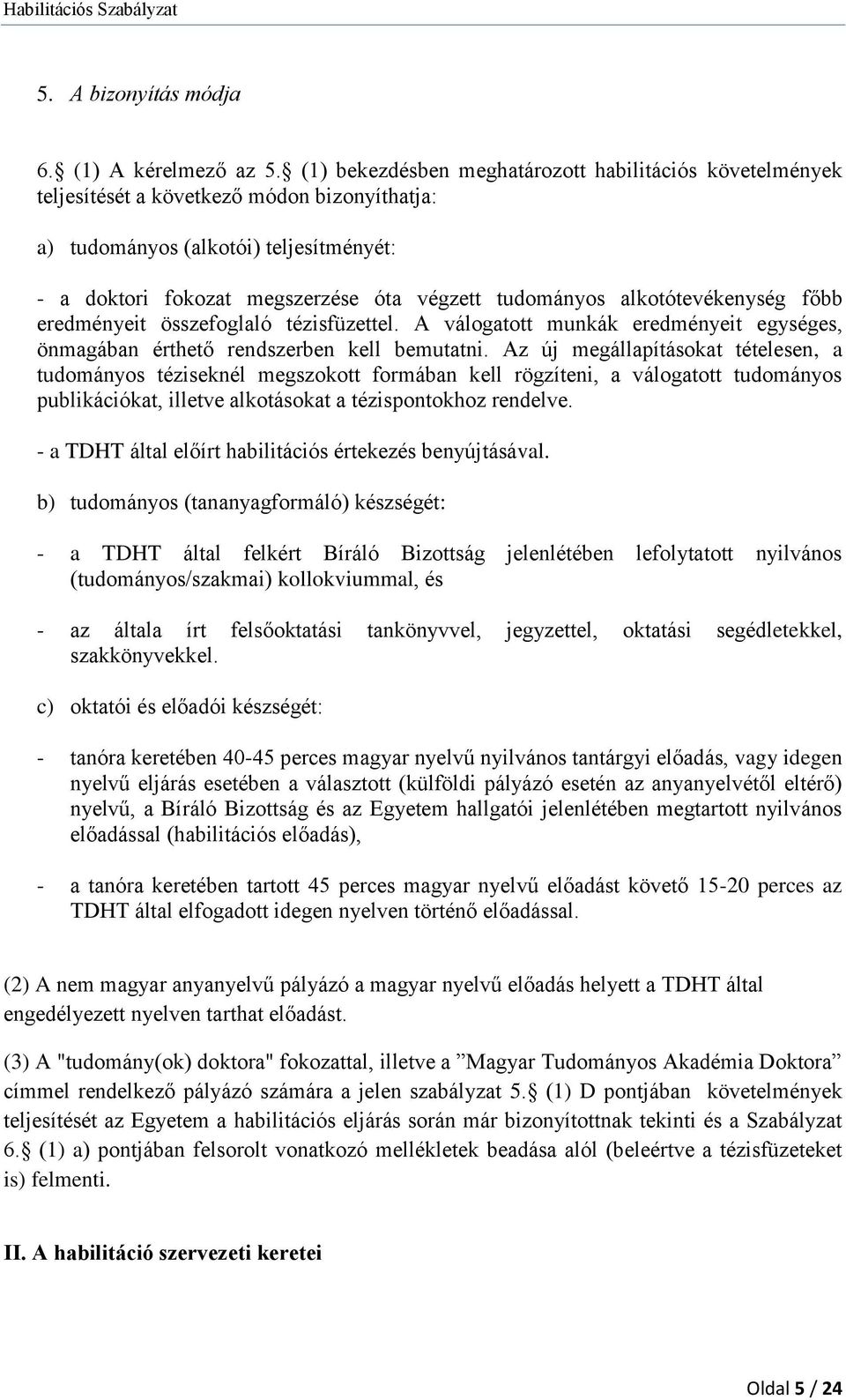 alkotótevékenység főbb eredményeit összefoglaló tézisfüzettel. A válogatott munkák eredményeit egységes, önmagában érthető rendszerben kell bemutatni.