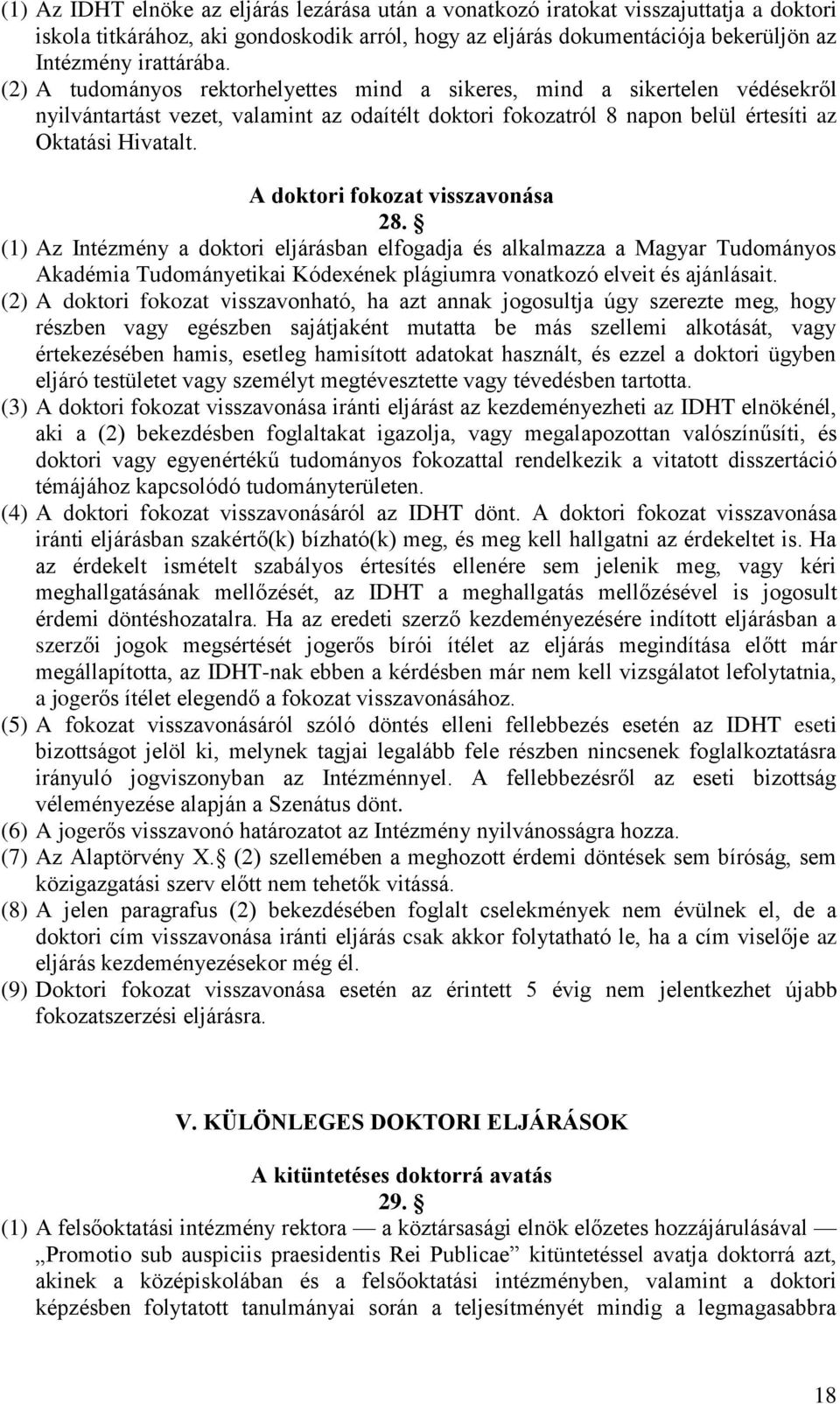 A doktori fokozat visszavonása 28. (1) Az Intézmény a doktori eljárásban elfogadja és alkalmazza a Magyar Tudományos Akadémia Tudományetikai Kódexének plágiumra vonatkozó elveit és ajánlásait.