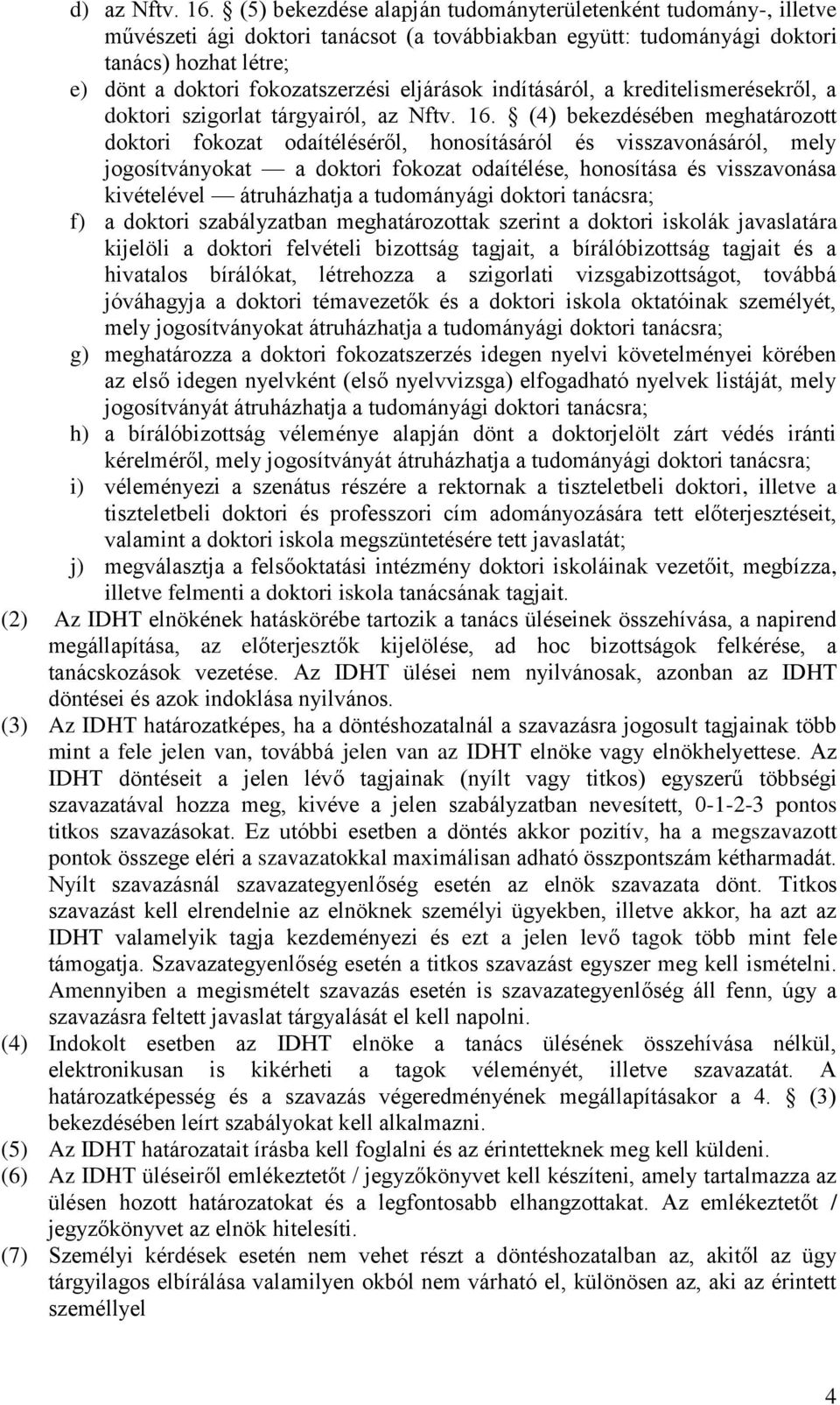 eljárások indításáról, a kreditelismerésekről, a doktori szigorlat tárgyairól, az Nftv. 16.