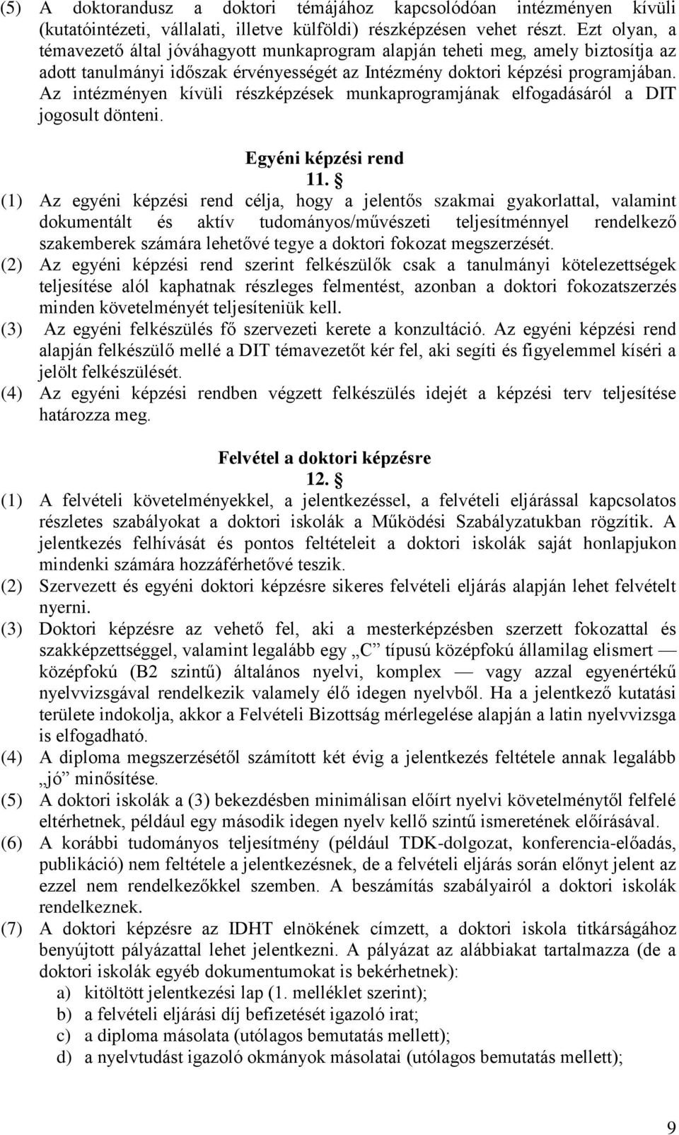 Az intézményen kívüli részképzések munkaprogramjának elfogadásáról a DIT jogosult dönteni. Egyéni képzési rend 11.