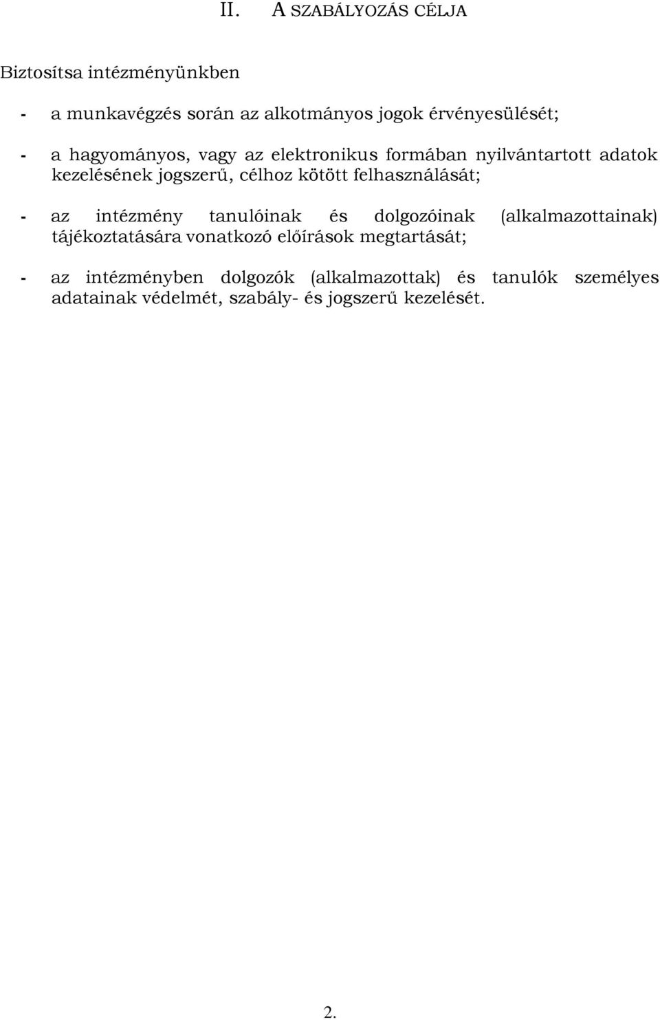 felhasználását; - az intézmény tanulóinak és dolgozóinak (alkalmazottainak) tájékoztatására vonatkozó előírások