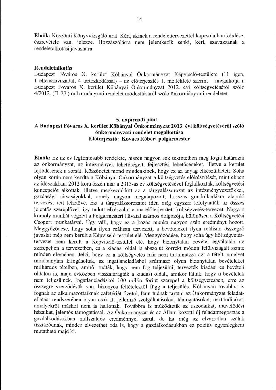 kerület Kőbányai Önkormányzat Képviselő-testülete (ll igen, l ellenszavazattal, 4 tartózkodással) - az előterjesztés l. melléklete szerint - megalkotja a Budapest Főváros X.