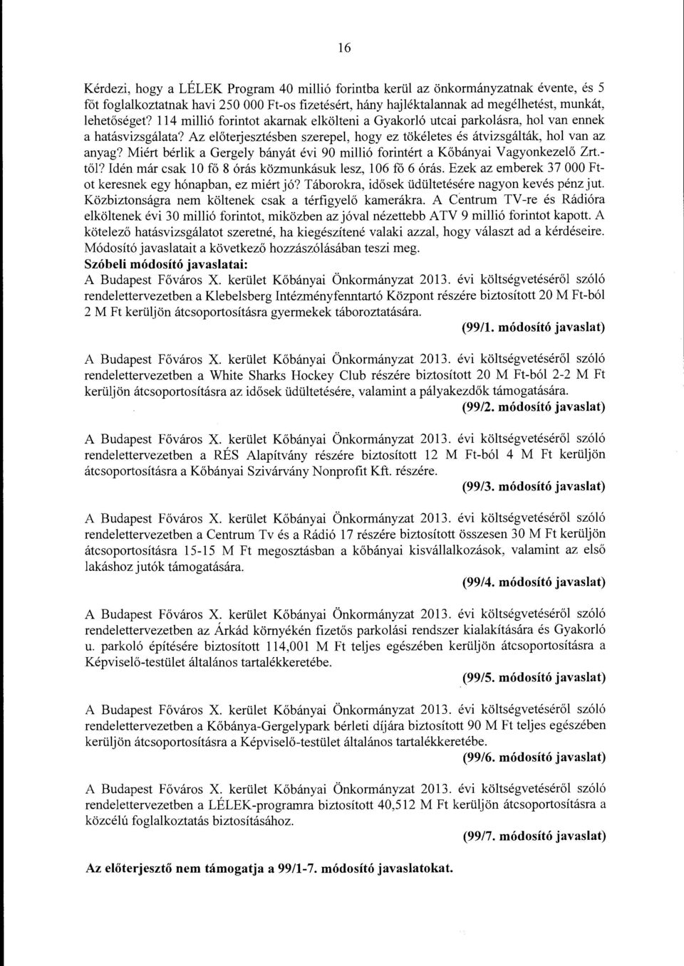 Miért bérlik a Gergely bányát évi 90 millió forintért a Kőbányai Vagyonkezelő Zrt. től? Idén már csak 10 fő 8 órás közmunkásuk lesz, 106 fő 6 órás.