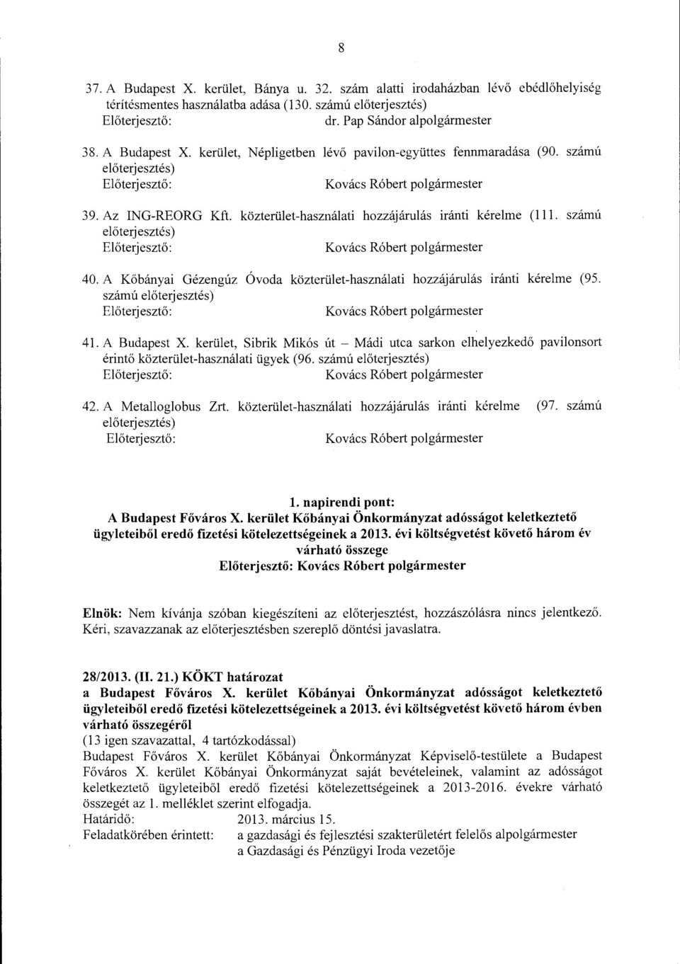 közterület-használati hozzájárulás iránti kérelme (lll. szárnú előterjesztés) Előterjesztő: Kovács Róbert polgármester 40.