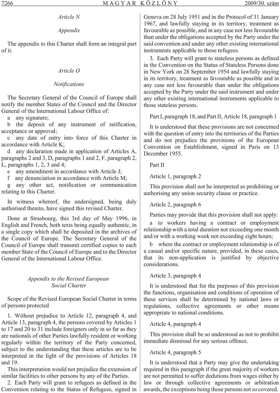 the deposit of any instrument of ratification, acceptance or approval; c any date of entry into force of this Charter in accordance with Article K; d any declaration made in application of Articles