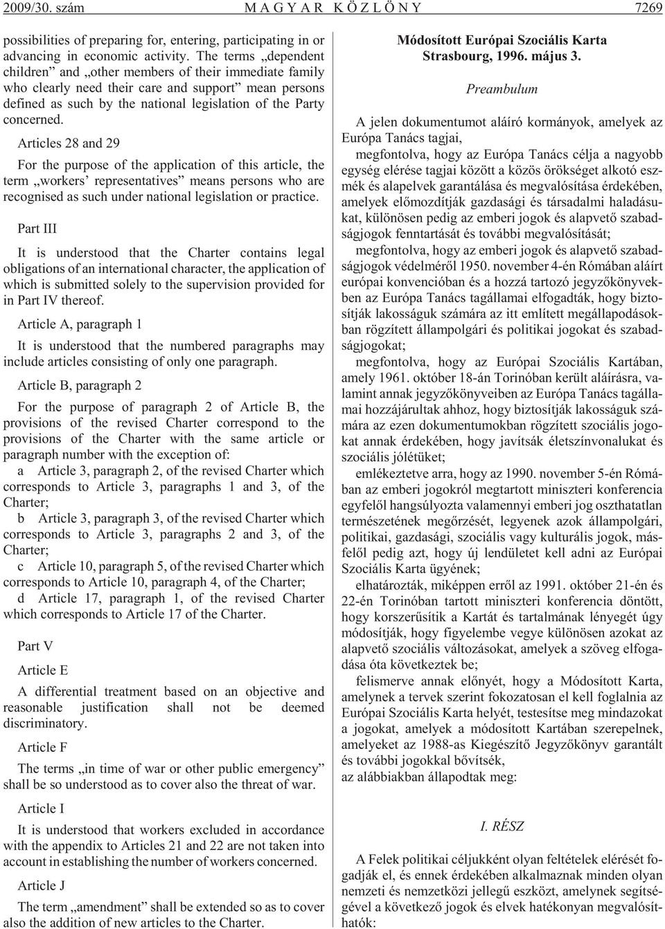 Articles 28 and 29 For the purpose of the application of this article, the term workers representatives means persons who are recognised as such under national legislation or practice.