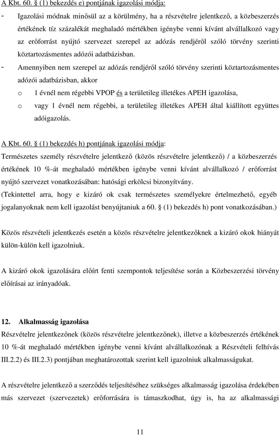 alvállalkozó vagy az erőforrást nyújtó szervezet szerepel az adózás rendjéről szóló törvény szerinti köztartozásmentes adózói adatbázisban.