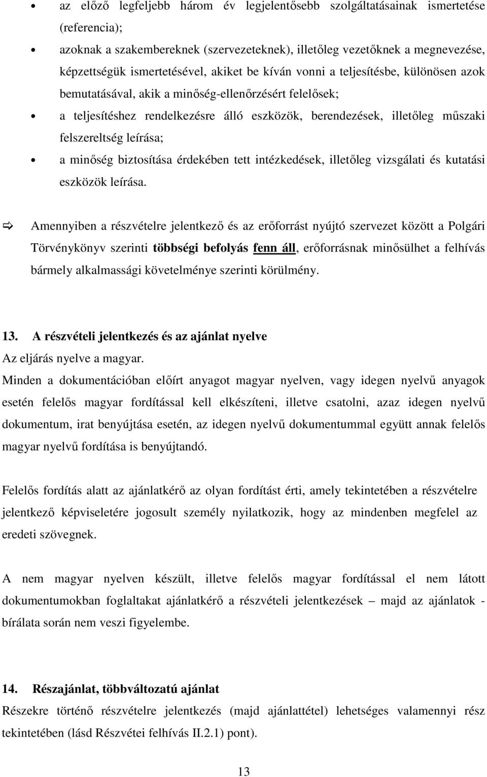 leírása; a minőség biztosítása érdekében tett intézkedések, illetőleg vizsgálati és kutatási eszközök leírása.