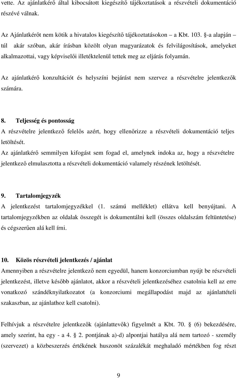 Az ajánlatkérő konzultációt és helyszíni bejárást nem szervez a részvételre jelentkezők számára. 8.