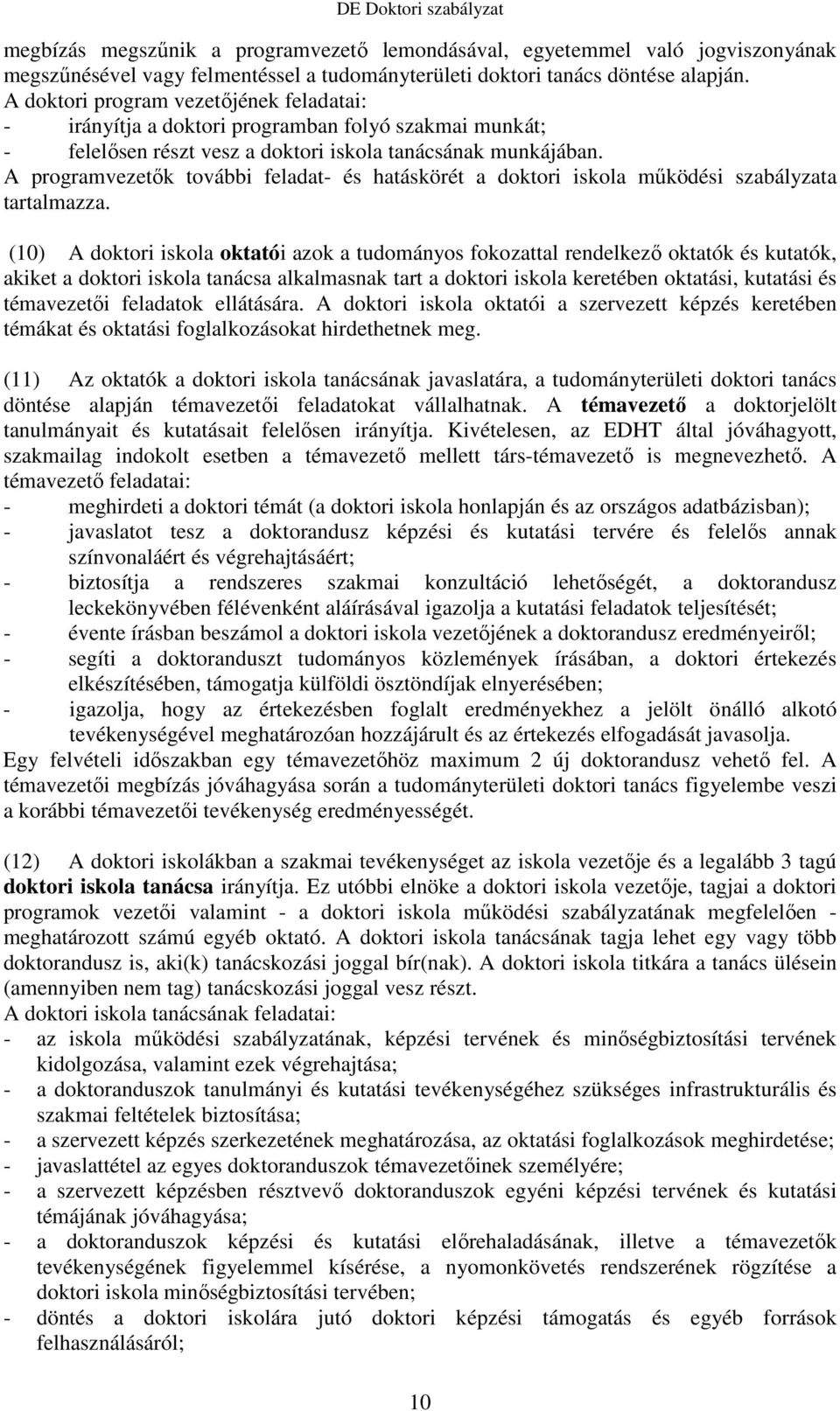 A programvezetık további feladat- és hatáskörét a doktori iskola mőködési szabályzata tartalmazza.