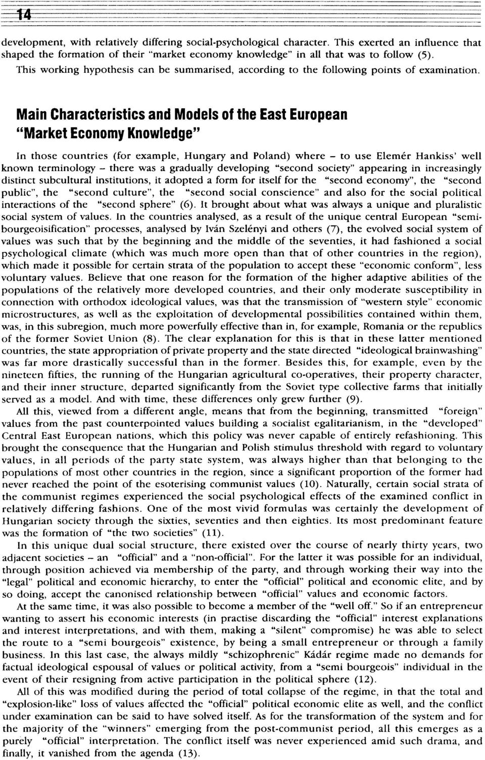 Main Characteristics and Models of the East European "Markét Economy Knowledge" In those countries (for example, Hungary and Poland) where - to use Elemér Hankiss' well known terminology - there was