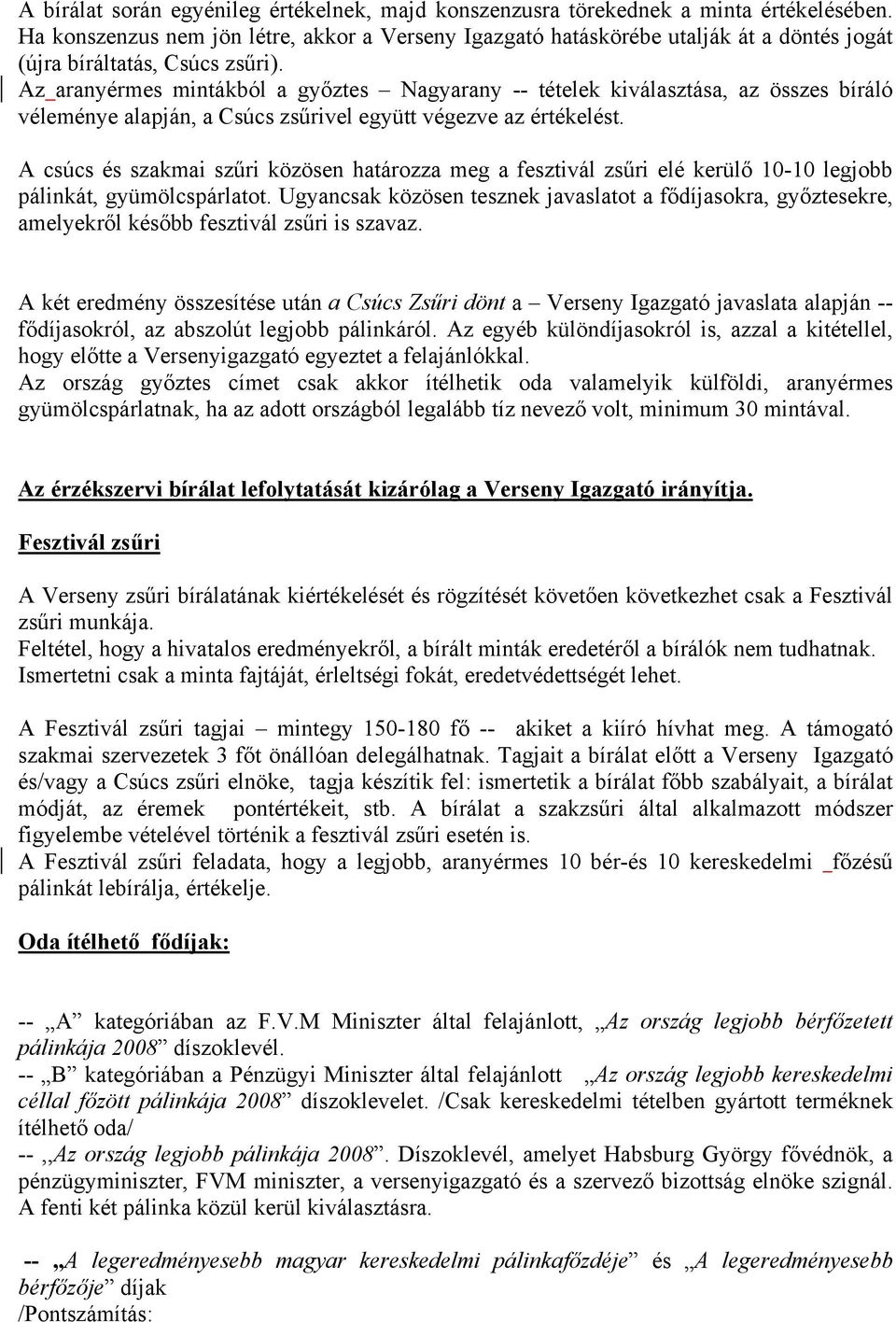 Az aranyérmes mintákból a győztes Nagyarany -- tételek kiválasztása, az összes bíráló véleménye alapján, a Csúcs zsűrivel együtt végezve az értékelést.