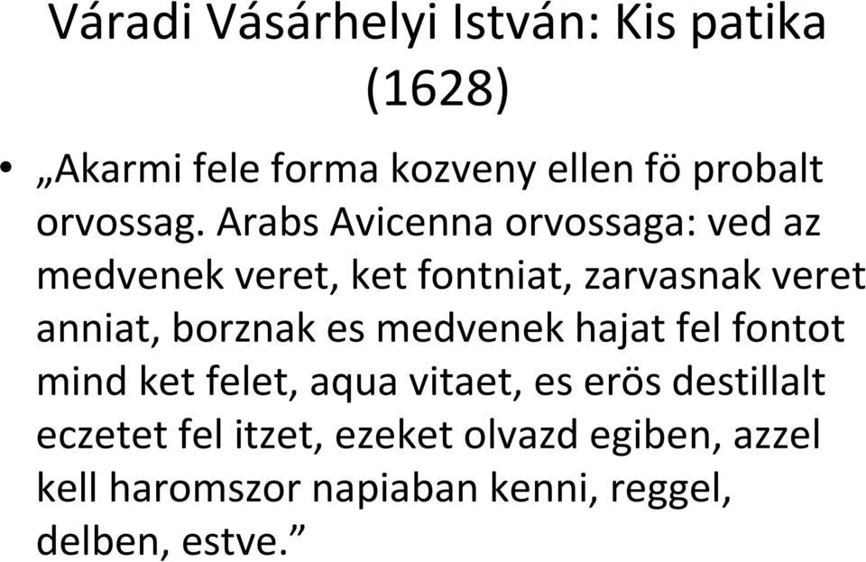 Arabs Avicenna orvossaga: ved az medvenek veret, ket fontniat, zarvasnak veret anniat,