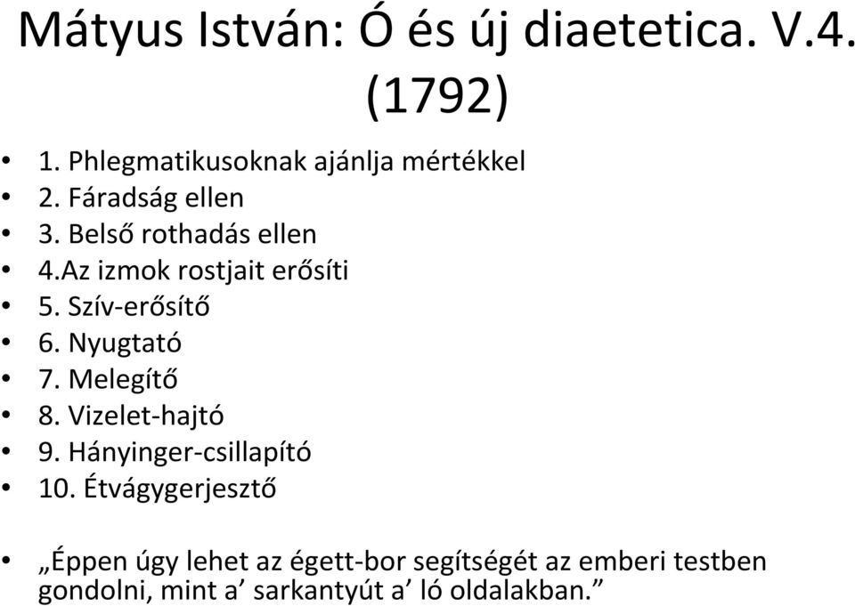 Nyugtató 7. Melegítő 8. Vizelet-hajtó 9. Hányinger-csillapító 10.